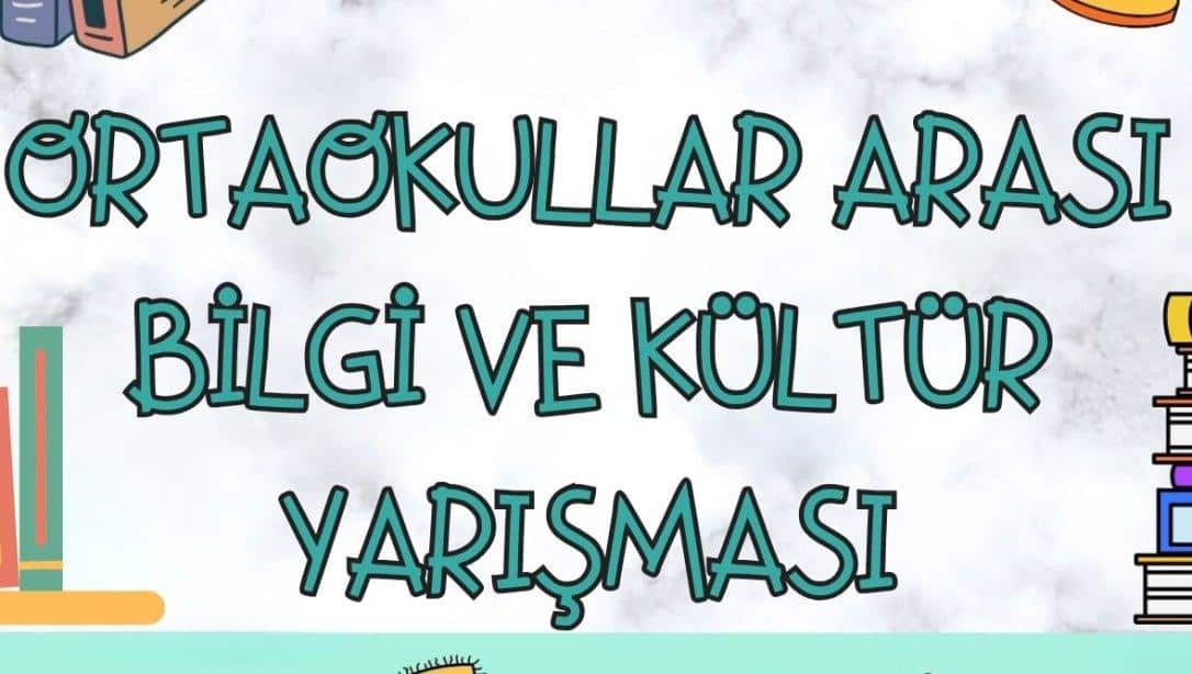 ORTAOKULLAR ARASI BİLGİ VE KÜLTÜR YARIŞMASI DUYURUSU